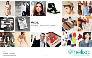 Asos,
                             The Next Online Retail Model?




Helixa
16, rue Brey - 75017 Paris
Creative Commons License                   July 2012
 