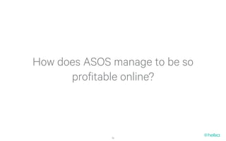 How does ASOS manage to be so
      profitable online?



              14
 