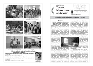 BOLETIM DA                           Rua Corte Brilho, 497 - Jd. Tóquio
                                                                                                                                                         Piracicaba - SP - Fone: 3434-9754

                                                                                                                    IGREJA                                 Pastor Levi Pereira Fernandes
                                                                                                                                                            Fone: 3426-8628 / 8195-7058
                                                                                                                                                            E-mail: lpfddi@yahoo.com.br

                                                                                                                    METODISTA                        Blog: www.metodistanomatao.com.br
                                                                                                                                                         facebook: Igreja Metodista No Matão

                                                                                                                    DO MATÃO                             twitter: @immatao


                                                                                                                Piracicaba, 08 de abril de 2012 - Ano 07 - nº 280
  Momento de comunhão dos homens na casa do              A primeira Tarde Feliz de 2012 teve uma
                   pastor                                  participação de cerca de 60 crianças!

                                                                                                                        Pastoral                    ressuscitou, vã é nossa fé”. Ainda que
                                                                                                           “Ele não está aqui; ressuscitou,         muitos neguem a Jesus como
                                                                                                            como tinha dito” (Mt.28:06).            unigênito de Deus, que veio em carne
                                                                                                            Para mim esta é uma afirmação           e derramou seu sangue na cruz para
                                                                                                         bíblica preciosa e suficiente para         nos salvar, a notícia que fortalece
                                                                                                         fortalecer a fé daquele que crê em         nossa fé é de que Deus o levantou
                                                                                                         Jesus Cristo, nosso Senhor e               dentre os mortos e o fez assentar à
                                                                                                         Salvador. Os primeiros discípulos          sua destra e o fez Senhor e Cristo. Ele
                                                                                                         estavam tristes com a morte do             voltará para levar a sua igreja, não
                                                                                                         Senhor, estavam com medo das               uma placa denominacional, mas a
                                                                                                         conseqüências e na continuidade da         igreja formada por aqueles que foram
   A Classe Emanuel alimentou-se da Palavra e de       Oficiais que deixam os cargos participam da
                                                                                                         vida. Talvez desesperançados, pois         lavados pelo sangue do Cordeiro.
                comida também.                                   bênção aos oficiais eleitos.            haviam caminhado com o Senhor e,              Hoje, ao celebrarmos a Páscoa, não
                                                                                                         com isso, suas vidas foram mudadas,        fazemos como na tradição dos he-
                                                                                                         t ra n s f o r m a d a s .                                     breus, com símbo-
                                                                                                         Eles viram sinais e                                            los e recordações
                                                                                                         milagres e creram                                              de uma manifesta-
                                                                                                         na providência de                                              ção de Deus no
                                                                                                         Deus, no seu                                                   passado. Mas,
                                                                                                         grande amor, ao                                                celebramos a
                                                                                                         enviar seu Filho                                               verdadeira vida no
                                                                                                         ao mundo. Entre-                                               Cristo ressusci-
                                                                                                         tanto, mesmo que                                               tado. “Eu vim para
                                                                                                         Jesus tenha anunciado sua morte e          que tenham vida e vida em
  Roseli, Fabiana e Li compartilhando a Palavra de   O pr. Levi abençoa a liderança da Igreja do Matão   ressurreição ao terceiro dia, parece       abundância.”
       maneira criativa na Escola Hide Maluf                             em 2012.                        que as tristezas, os medos e as               A ressurreição de Jesus nos dá a
               2º Retiro de Casais da Igreja Metodista no Matão                                          decepções os fizeram descrentes!           oportunidade e o poder de
                                                                                                            A ida ao túmulo, talvez não tenha       celebrarmos a vida, não uma vez ao
               Quando fala o coração...
                                                                                                         sido uma ousadia de fé, mas para tirar     ano, mas todos os dias. Que seja esse
A importância da comunicação na construção de um lar
                                                                                                         a dúvida. E qual foi a surpresa ao ver o   dia uma oportunidade de renovação,
saudável!
Preletores: Pr. Elias e Edilene de Souza                                                                 túmulo vazio e ouvir o anjo dizer:” Ele    de fortalecimento da fé, de
Local: Casa de Retiros dos Capuchinhos - São Pedro.                                                      não está aqui; ressuscitou, como           reafirmação do poder e amor de Deus
Investimento: R$ 450,00 à vista ou a prazo (consulte as                                                  tinha dito”. Esta notícia incendiou a      por nós. Que as tristezas, os medos,
condições).                                                                                              alma dos discípulos. Eles saíram dali      as frustrações e a desesperança
Inscrições: Sinval e Marli ou Fred e Miriam.                                                             contando e repartindo a nova. O            sejam transformados e incendiados
                                                                                      Pr. Elias e sua
                                                                                      esposa Edilene     apostolo Paulo diz: “Se Cristo não         por essa nova de grande alegria. “Ele
 