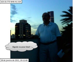 S23 33.773 W46 41.518Bigode na pose fatal!28 de janeiro de 2011, 20:12:00