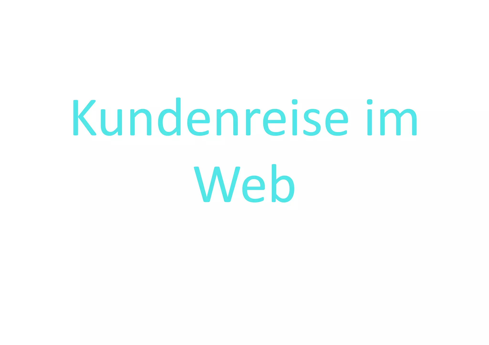 Kundenreise	
  im	
  
    Web	
  
 