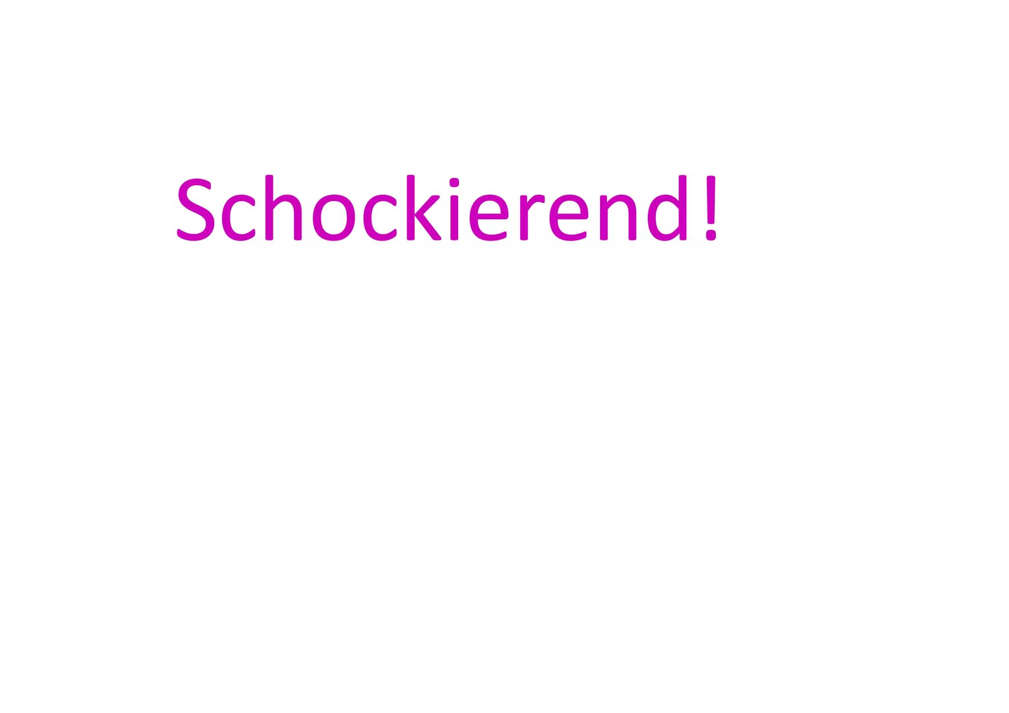 Schockierend!	
  
 