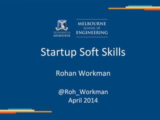 Startup Soft Skills
Rohan Workman
@Roh_Workman
April 2014
 