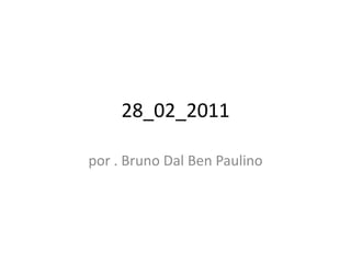 28_02_2011

por . Bruno Dal Ben Paulino
 