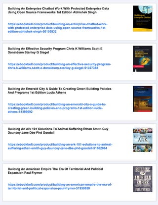 Building An Enterprise Chatbot Work With Protected Enterprise Data
Using Open Source Frameworks 1st Edition Abhishek Singh
https://ebookbell.com/product/building-an-enterprise-chatbot-work-
with-protected-enterprise-data-using-open-source-frameworks-1st-
edition-abhishek-singh-50195832
Building An Effective Security Program Chris K Williams Scott E
Donaldson Stanley G Siegel
https://ebookbell.com/product/building-an-effective-security-program-
chris-k-williams-scott-e-donaldson-stanley-g-siegel-51027388
Building An Emerald City A Guide To Creating Green Building Policies
And Programs 1st Edition Lucia Athens
https://ebookbell.com/product/building-an-emerald-city-a-guide-to-
creating-green-building-policies-and-programs-1st-edition-lucia-
athens-51389092
Building An Ark 101 Solutions To Animal Suffering Ethan Smith Guy
Dauncey Jane Dbe Phd Goodall
https://ebookbell.com/product/building-an-ark-101-solutions-to-animal-
suffering-ethan-smith-guy-dauncey-jane-dbe-phd-goodall-51602064
Building An American Empire The Era Of Territorial And Political
Expansion Paul Frymer
https://ebookbell.com/product/building-an-american-empire-the-era-of-
territorial-and-political-expansion-paul-frymer-51950650
 