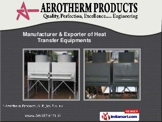 Manufacturer & Exporter of Heat
    Transfer Equipments
 
