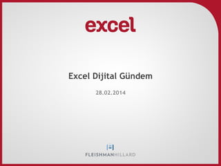 Excel Dijital Gündem
28.02.2014

 