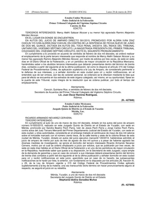 110 (Primera Sección) DIARIO OFICIAL Lunes 28 de marzo de 2016
Estados Unidos Mexicanos
Poder Judicial de la Federación
Primer Tribunal Colegiado del Vigésimo Séptimo Circuito
Cancún, Q. Roo
EDICTO.
TERCEROS INTERESADOS: Mercy Alelhí Salazar Alcocer y su menor hijo agraviado Ramiro Alejandro
Méndez Alcocer.
EN EL LUGAR EN DONDE SE ENCUENTREN;
EN AUTOS DEL JUICIO DE AMPARO DIRECTO 591/2015, PROMOVIDO POR ALDRIN IVÁN DÍAZ
CHICLIN Y/O IVÁN ALDRIN DÍAZ CHICLIN, EN CONTRA DE LA SENTENCIA DE FECHA NUEVE DE JUNIO
DE DOS MIL QUINCE, DICTADA EN AUTOS DEL TOCA PENAL 345/2014, DEL ÍNDICE DEL TRIBUNAL
UNITARIO DEL VIGÉSIMO SÉPTIMO CIRCUITO; LA MAGISTRADA PRESIDENTA DEL PRIMER TRIBUNAL
COLEGIADO DEL VIGÉSIMO SÉPTIMO CIRCUITO, DICTÓ EL SIGUIENTE PRONUNCIAMIENTO:
En cumplimiento a lo proveído en acuerdo de veintidós de febrero de dos mil dieciséis, se ordenó realizar
el emplazamiento de la parte tercero interesada que responde al nombre de Mercy Alelhí Salazar Alcocer y su
menor hijo agraviado Ramiro Alejandro Méndez Alcocer, por medio de edictos por tres veces, de siete en siete
días en el Diario Oficial de la Federación, y en un periódico de mayor circulación en la República Mexicana;
haciéndoles saber a los aludidos terceros interesados que deberán presentarse dentro del término de treinta
días, contados a partir del siguiente al de la última publicación, tal como lo dispone el artículo 315 del Código
Federal de Procedimientos Civiles, de aplicación supletoria a la Ley de Amparo, de considerarlo pertinente a
la defensa de sus intereses, y a señalar domicilio en esta ciudad para oír y recibir notificaciones, en el
entendido que de ser omisos, aún las de carácter personal, se ordenará se le efectúen mediante la lista que
para tal efecto se encuentra en los estrados de este órgano colegiado; así mismo, en su oportunidad, fíjese en
la puerta de este Tribunal, copia íntegra de la resolución que se ordena publicar, por todo el tiempo del
emplazamiento.
Atentamente.
Cancún, Quintana Roo, a veintidós de febrero de dos mil dieciséis.
Secretario de Acuerdos del Primer Tribunal Colegiado del Vigésimo Séptimo Circuito.
Lic. Juan Óscar Ramírez Rodríguez.
Rúbrica.
(R.- 427846)
Estados Unidos Mexicanos
Poder Judicial de la Federación
Juzgado Quinto de Distrito en el Estado de Yucatán
Mérida, Yuc.
EDICTO
RICARDO ARMANDO NEVAREZ CERVERA.
TERCERO INTERESADO.
En cumplimiento al auto de uno de marzo de dos mil dieciséis, dictado en los autos del juicio de amparo
número lV-920/2015, radicado en este Juzgado Quinto de Distrito en el Estado de Yucatán, con sede en
Mérida, promovido por Sandra Beatriz Pech Parra, Iván de Jesús Pech Parra y Jorge Carlos Pech Parra,
contra actos del Juez Tercero Mercantil del Primer Departamento Judicial del Estado de Yucatán, con sede en
esta ciudad, y otras autoridades, consistente en el embargo trabado el veintinueve de mayo de dos mil catorce
sobre el inmueble marcado con el número ciento trece, de la calle treinta y siete de la colonia Brisas de esta
ciudad de Mérida, Yucatán, dictado en autos del juicio ejecutivo mercantil 120/2014, habiéndose admitido el
juicio de amparo de mérito por auto de tres de agosto de dos mil quince y a pesar de haberse agotado las
diversas medidas de investigación, se ignora el domicilio del tercero interesado Ricardo Armando Nevarez
Cervera, motivo por el cual se ordenó emplazarlo a juicio por edictos, que se publicarán por tres veces, de
siete en siete días hábiles en el Diario Oficial de la Federación y en uno de los periódicos de mayor circulación
en la República, haciéndole saber que queda a su disposición, en la Secretaría de este Juzgado, copia simple
de la demanda de garantías y que en caso de convenir a sus intereses deberá presentarse dentro del término
de treinta días contados a partir del día siguiente al de la última publicación y señalar domicilio en esta ciudad
para oír y recibir notificaciones en este juicio, apercibido que en caso de no hacerlo, las subsecuentes
notificaciones se le harán por lista, lo anterior, con fundamento en lo dispuesto por los artículos 26, fracción III,
y 29, de la Ley de Amparo vigente y 315 del Código Federal de Procedimientos Civiles aplicado
supletoriamente a la ley de la materia; una vez transcurrido dicho término sin hacer pronunciamiento alguno al
respecto, se seguirá el juicio en su rebeldía.
Atentamente
Mérida, Yucatán, a uno de marzo de dos mil dieciséis
Secretaria del Juzgado Quinto de Distrito en el Estado
Stephanie Idolina González Muñoz
Rúbrica.
(R.- 427848)
 