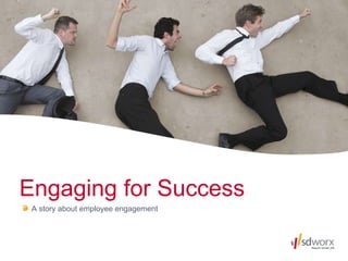 Engaging for Success <ul><li>A story about employee engagement </li></ul>