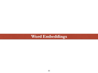Word Embeddings
30
 