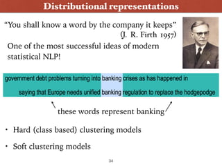 Distributional representations
“You shall know a word by the company it keeps” 
(J. R. Firth 1957)
One of the most success...