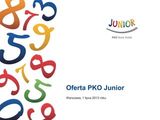 Oferta PKO Junior
Warszawa, 1 lipca 2013 roku
 