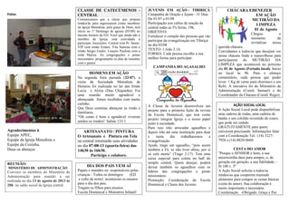 Fotos
Agradecimentos à
Equipe APEC,
Equipe da Igreja Metodista e
Equipe da Cozinha.
Deus os abençoe
REUNIÃO:
MINISTÉRIO DE ADMINISTRAÇÃO
Convoco os membros do Ministério da
Administração para reunião a ser
realizada no dia 13 de agosto de 2013 às
20h no salão social da Igreja central.
CLASSE DE CATECÚMENOS -
CENTRAL
Comunicamos que a classe que prepara
irmãos/ãs para ingressarem como membros
na Igreja Metodista, pela graça de Deus, terá
início no 1º Domingo de agosto (05/08) no
mesmo horário da ED. Você que ainda não é
membro da Igreja, está convidado a
participar. Inscrições: Central com Pr. Samir;
VIP com irmão Ernani; Vila Santista com o
irmão Sérgio Godoi; Lençóis Paulista com a
irmã Mailza. As congregações e ponto
missionário programarão os dias de reuniões
com o pastor.
HOMENS EM AÇÃO
Na segunda feira passada (22-07), a
visita da Sociedade Metodista de
Homens foi realizada no lar das Irmãs
Lucia e Alzira (Dna Chiquinha). Foi
uma reunião muito agradável e
abençoada fomos recebidos com muito
carinho.
Que Deus continue abençoar as irmãs e
familiares.
“Oh como é bom e agradável viverem
unidos os irmãos! Salmo 133-1
ARTESANATO / PINTURA
O Artesanato e Pintura em Tela
na central retornarão suas atividades
no dia 07-08-13 (quarta-feira) das
14h30 às 16h30.
Participe e colabore.
DIA DOS PAIS VEM AÍ
Papais e mamães ou responsáveis pelas
crianças - Todos os domingos (ED
e culto da noite) acontecem os ensaios
para o dia dos pais.
Tragam os filhos para ensaios.
Escola Dominical e Ministério Infantil
JUVENIS EM AÇÃO - TIBIRIÇÁ
Campanha de Oração e Jejum - 31 Dias
De 01/07 a 01/08
Participação nos cultos de oração da
central todas as 5ªs feiras, 19h.
OBJETIVO:
Fortalecer o coração das pessoas que vão
participar da evangelização em Tibiriçá
no dia 03/08
TEXTO: 1 João 2.14.
FORMA: Cada pessoa escolhe a sua
melhor forma para participar.
CAMPANHA DO AGASALHO
A Classe de Juvenis desenvolveu um
projeto para a primeira lição da revista
da Escola Dominical, que tem como
projeto integrar Igreja e o nosso papel
junto à sociedade.
Para isso irão arrecadar agasalhos e
depois irão até uma instituição para doar
e neste dia trabalharemos a
evangelização.
Ajude, traga um agasalho, “pois assim
também a Fé, se não tiver obras, por si
só está morta” (Tiago 2.17). Tem uma
caixa especial para coleta no hall do
templo central. Quem desejar, poderá
deixar também os agasalhos com os
líderes das congregações e ponto
missionário.
Promoção: Coordenação da Escola
Dominical e Classe dos Juvenis.
CHÁCARA EBENEZER
EM AÇÃO
MUTIRÃO DA
LIMPEZA
01 de Agosto
Chegou o
momento de
revitalizar nossa
querida chácara.
Convidamos a todos/as que desejam ver
nossa chácara linda e maravilhosa para
participarem do MUTIRÃO DA
LIMPEZA que acontecerá no próximo
dia 01 de Agosto (Feriado local). Início
no local às 9h. Para o almoço
comunitário, cada pessoa que puder
levar: 1 Kg de carne para churrasco e um
Refri. A iniciativa foi do Ministério de
Administração (Coord. Samuel) e do
Coordenador da Chácara (Coord. Regis).
AÇÃO SOCIAL LOCAL
A Ação Social Local pode disponibilizar
uma cadeira de rodas, uma cadeira de
banho e um colchão revestido de couro,
que pode ser cedido
GRATUITAMENTE para quem
estiverem precisando. Informações falar
com a Coordenação Tel.: (14) 3227-
7926 e (14) 8820-0660.
CESTA DO AMOR
"Porque o SENHOR é bom, a sua
misericórdia dura para sempre, e, de
geração em geração, a sua fidelidade. -
Sl 100 v. 5"
A Ação Social solicita a todos/as
irmãos/as que cooperem trazendo
alimentos para compor as cestas básicas
(cesta do amor). Sua colaboração é
muito importante e necessária.
Coordenação -Obrigado. Graça e Paz
 