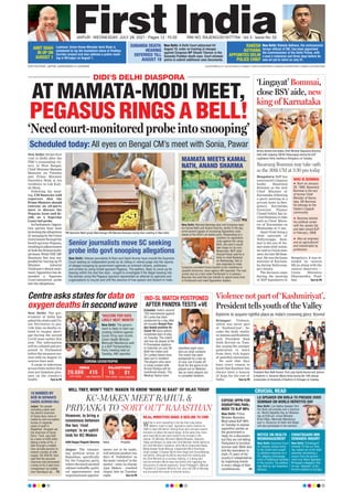 www.firstindia.co.in I www.firstindia.co.in/epaper/ I twitter.com/thefirstindia I facebook.com/thefirstindia I instagram.com/thefirstindia
JAIPUR l WEDNESDAY, JULY 28, 2021 l Pages 12 l 3.00 RNI NO. RAJENG/2019/77764 l Vol 3 l Issue No. 52
OUR EDITIONS: JAIPUR, AHMEDABAD & LUCKNOW
Lucknow: Union Home Minister Amit Shah is
scheduled to lay the foundation stone of Vindhya
Corridor project and also address a public meet-
ing in Mirzapur on August 1.
New Delhi: Rakesh Asthana, the controversial
former official of CBI, has been appointed
the Commissioner of the Delhi Police, with
a year’s extension just three days before he
was all set to retire on July 31.
New Delhi: A Delhi Court adjourned till
August 18, order on framing of charges
against Congress MP Shashi Tharoor in the
Sunanda Pushkar death case. Court allowed
police to submit additional case documents.
AMIT SHAH
IN UP ON
AUGUST 1
RAKESH
ASTHANA
APPOINTED DELHI
POLICE CHIEF
SUNANDA DEATH:
HEARING
DEFERRED TILL
AUGUST 18
CRUCIAL READ
LS SPEAKER OM BIRLA TO PRESIDE OVER
SEMINAR ON WORLD HEPATITIS DAY
New Delhi: Lok Sabha Speaker Shri
Om Birla will preside over a Seminar
on World Hepatitis Day on Wednes-
day at 9.00 am. Union Minister
Kiren Rijiju, Mansukh Mandaviya
and Lt. Governor of Delhi Anil Baijal
will also participate in the seminar.
NOTICE ON HEALTH
MISMANAGEMENT
CHHATISGARH MIN
DEMANDS INQUIRY
EXPOSE OPPN FOR
DISRUPTING PARL:
MODI TO BJP MPs
New Delhi: Supreme Court
on Tuesday issued notice
to the Centre and sought
its detailed response on a
PIL alleging mismanage-
ment of healthcare facilities
in the country. The petition
was filed by Jan Swasthya
Abhiyan.
New Delhi: Chhattisgarh
minister TS Deo on Tues-
day walked out of the state
assembly demanding a
inquiry from the govern-
ment over fellow legislator
Brihaspat’s allegation that
he was “attacked” at the
former’s behest on Sunday.
New Delhi: Prime
Minister Narendra
Modi asked BJP MPs
on Tuesday to expose
opposition parties as
the government is
ready for a discussion
but they are not letting
Parliament to function,
sources said. Modi also
told the lawmakers to
mark 75 years of the
country’s independence
by organising events
in every village of their
constituencies. P5
WILL THEY, WON’T THEY: MAKEN TO KNOW ‘MANN KI BAAT’ OF MLAS TODAY
Aditi Nagar/Yogesh Sharma
Jaipur: The ‘simmer-
ing’ political arena of
Rajasthan, specifically
for the Congress party,
wherethemuchawaited
cabinet reshuffle, politi-
cal appointments and
organizational appoint-
ments are to be made,
willwitnessanothertwo
days of ‘hullabaloo’ as
themain‘catalyst’inthe
matter - state in-charge
Ajay Maken - reached
Jaipur late on Tuesday
night. Turn to P8
Rahul Priyanka
10 NABBED BY
ACB IN SEPARATE
CASES ACROSS RAJ
Jaipur: Ten people
including a jailor and
the district chairman
of Saras dairy were ar-
rested by anti-corruption
bureau in separate
cases of graft in
Rajasthan. Durgalal Jat,
the chairman of Saras
Dairy- Tonk, was held
by a team of ACB while
taking a bribe of Rs. 2
lakh through a middle-
man (private person) to
extend a tender of milk
supply. DG ACB BL Soni
said that the accused
chairman had demanded
a bribe of Rs 5 lakh from
complainant via middle-
man Ramdayal Jat. P3
DIDI’S DELHI DIASPORA
AT MAMATA-MODI MEET,
PEGASUS RINGS A BELL!
‘Need court-monitored probe into snooping’
Scheduled today: All eyes on Bengal CM’s meet with Sonia, Pawar
New Delhi: On her first
visit to Delhi after the
TMC’s resounding vic-
tory in West Bengal,
Chief Minister Mamata
Banerjee on Tuesday
met Prime Minister
Narendra Modi at his
residence in Lok Kaly-
an Marg.
Following the meet-
ing, CM Banerjee told
reporters that the
Prime Minister should
convene an all-party
meet to discuss the
Pegasus issue and de-
cide on a Supreme
Court-led probe.
InParliament,Opposi-
tion parties have been
protestingtheallegations
of snoopingbytheUnion
Governmentthroughthe
Israeli spyware Pegasus,
resultinginadjournment
of boththeHousesmulti-
pletimes.WhileTMCMP
Shantanu Sen was sus-
pended for tearing up IT
Minister Ashwini
Vaishnaw’s denial state-
ment, Opposition has de-
manded a Supreme
Court-monitored probe
into the allegations.
MAMATA MEETS KAMAL
NATH, ANAND SHARMA
New Delhi: Mamata Banerjee alsp met Congress lead-
ers Kamal Nath and Anand Sharma, earlier in the day,
amid several signals of increasing Opposition unity
ahead of the 2024 Lok Sabha polls. Responding to a
question on opposition
unity against the ruling
NDA, she said it would
take shape on its own.
Meanwhile, NCP chief
Sharad Pawar said he is
likely to meet Banerjee
on Wednesday. She is
also expected to meet
Congress president Sonia Gandhi at her residence in
Janpath tomorrow, news agency ANI reported. The visit
comes also at a time when Parliament is in session.
Banerjee has said that she intends to spend some time
in Parliament and meet Opposition leaders.
‘Lingayat’ Bommai,
close BSY aide, new
king of Karnataka
Bengaluru: BJP has
announced Lingayat
leader Basavaraj
Bommai as the new
Chief Minister of
Karnataka, following
a party meeting at a
private hotel in Ben-
galuru. Karnataka
Governor Thawar
Chand Gehlot has in-
vited Bommai to take
oath as Chief Minis-
ter of Karnataka on
Wednesday at 11 am.
Apart from being a
close associate of
Yediyurappa, Bom-
mai is the son of for-
mer state chief minis-
ter and ex-Union min-
ister, the late SR Bom-
mai. He was the home
minister of Karnata-
ka during Yediyurap-
pa’s tenure.
The decision came
during the meeting
of BJP legislators in
Bengaluru. It was at-
tended by several
MLAs along with the
central observers —
Union Ministers
Dharmendra Prad-
han Turn to P6
Violence not part of ‘Kashmiriyat’,
President tells youth of the Valley
Srinagar: Violence,
which was never part
of ‘Kashmiriyat’, be-
came the daily reality
in Jammu and Kashmir,
said President Ram
Nath Kovind on Tues-
day urging the younger
generation to learn
from their rich legacy
of peaceful coexistence.
He said that they
have every reason to
know that Kashmir has
always been a beacon
of hope for the rest of
India. Turn to P6
Kashmir to acquire rightful place as India’s crowning glory: Kovind
Centre asks states for data on
oxygen deaths in second wave
New Delhi: The gov-
ernment of India has
asked the states and Un-
ion Territories to pro-
vide data on deaths re-
lated to oxygen short-
age during the second
Covid wave earlier this
year. The information
will be collated and pre-
sented in Parliament
before the monsoon ses-
sion ends on August 13,
sources have said.
A surge in infections
across India earlier this
year put immense pres-
sure on the country’s
health Turn to P6
INDIA
29,689
new cases
415
new fatalities
RAJASTHAN
15
new cases
01
new fatalities
CORONA CATASTROPHE
‘VACCINE FOR KIDS
LIKELY NEXT MONTH’
New Delhi: The govern-
ment is likely to start vac-
cinating children against
Covid-19 by next month,
Union Health Minister
Mansukh Mandaviya said
in a BJP Parliamentary
Party meeting held on
Tuesday, ANI reported.
IND-SL MATCH POSTPONED
AFTER PANDYA TESTS +VE
Colombo: India’s second
T20 International against
Sri Lanka has been
postponed by a day after
all-rounder Krunal Pan-
dya tested positive for
Covid-19 hours before
scheduled start of play
on Tuesday. The match
will now be played at the
R Premadasa stadium
in Colombo on July 28.
Both the Indian and
Sri Lankan teams have
been put in isolation.
The players who were
in close contact with
Krunal Pandya will be
monitored closely. The
Medical Teams have
identified eight mem-
bers as close contacts.
The match has been
postponed by a day as
of now, but it looks dif-
ficult for the game to be
played out on Wednes-
day as many players are
in complete isolation.
President Ram Nath Kovind, First Lady Savita Kovind and Jammu
& Kashmir Lt. Governor Manoj Sinha during the 19th annual
convocation of University of Kashmir in Srinagar on Tuesday.
PM Narendra Modi greets West Bengal CM Mamata Banerjee during their meeting in New Delhi.
Newly elected Karnataka Chief Minister Basavaraj Bommai
(left) with outgoing CM BS Yediyurappa during the BJP
Legislature Party meeting in Bengaluru on Tuesday.
Senior journalists move SC seeking
probe into govt snooping allegations
New Delhi: Veteran journalists N Ram and Sashi Kumar have moved the Supreme
Court seeking an independent probe by its sitting or retired judge into the reports
of alleged snooping by government agencies on eminent citizens, politicians
and scribes by using Israeli spyware Pegasus. The petition, likely to come up for
hearing within the next few days , sought to investigate if the illegal hacking into
the phones using the Pegasus spyware represented an attempt by agencies and
organisations to muzzle and chill the exercise of free speech and dissent in India.
Basavaraj Bommai may take oath
as the 30th CM at 3:30 pm today
WHO IS BOMMAI
	
z Born on January
28, 1960, Basavaraj
Bommai is the son
of former Chief
Minister of Karna-
taka, SR Bommai.
He belongs to the
Sadara Lingayat
community
	
z Bommai started
his political career
with the Janata Dal
and later joined BJP
in February, 2008
	
z Also an engineer,
and an agriculturist
and industrialist by
profession
KC-MAKEN MEET RAHUL &
PRIYANKA TO ‘SORT OUT’ RAJASTHAN
However, to bring a
consensus between
the two ‘rival
camps’ is an uphill
task for KC-Maken
MLAs, MINISTERS MAKE A BEELINE TO CMR
What is more interesting is the fact that a day before
Maken’s ‘mann ki baat’, legislators made a beeline for
CMR to meet CM Gehlot. Among those who met were several
ministers on whom the sword hangs. At the same time, there
were many MLAs who were touted to be included in the
cabinet. On Monday, Ministers Mamta Bhupesh, Rajendra
Yadav and Bhajan Lal Jatav met Chief Minister Ashok Gehlot at
the Chief Minister’s residence, while MLAs Shakuntala Rawat,
Mahendrajeet Singh Malviya, Independent MLA Khushveer
Singh Jojawar, Congress MLAs Amin Kagzi and Girraj Malinga
met Gehlot. Although the MLAs described this meeting with
the Chief Minister as a courtesy meeting, it is being said
that the ministers-MLAs have met Gehlot only regarding the
discussions of cabinet expansion. Imran Pratapgarhi, National
President of Congress Minority Cell, also met CM on Monday,
and discussed the issues of minority section.
 