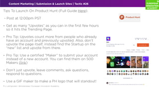 P.J. Leimgruber | @misterpeej | European Innovation Academy
Tips To Launch On Product Hunt (Full Guide Here):


- Post at ...