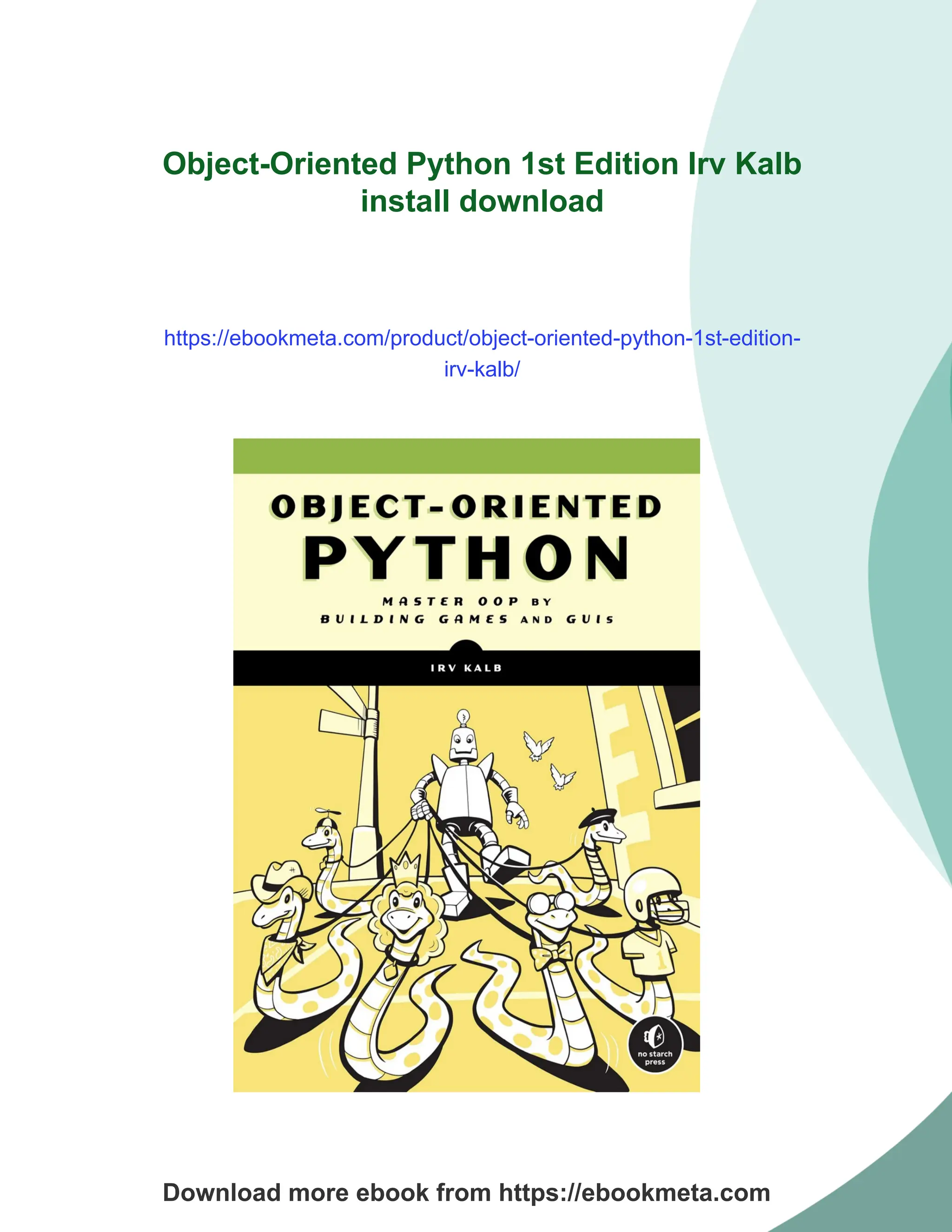 Object-Oriented Python 1st Edition Irv Kalb
install download
https://ebookmeta.com/product/object-oriented-python-1st-edition-
irv-kalb/
Download more ebook from https://ebookmeta.com
 