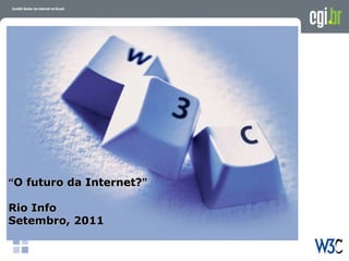 “ O futuro da Internet? ” Rio Info Setembro, 2011 