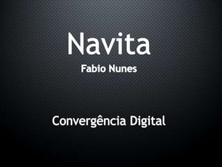 Navita Fabio Nunes Convergência Digital 