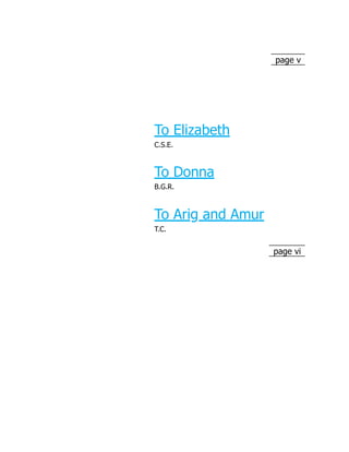 page v
page vi
To Elizabeth
C.S.E.
To Donna
B.G.R.
To Arig and Amur
T.C.
 