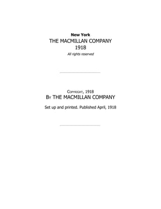 New York
THE MACMILLAN COMPANY
1918
All rights reserved
Copyright, 1918
By THE MACMILLAN COMPANY
Set up and printed. Published April, 1918
 