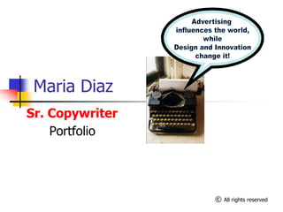 Maria Diaz
Sr. Copywriter
Portfolio
© All rights reserved
 