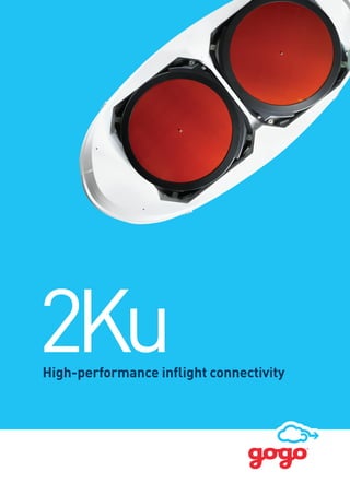 Gogo 2Ku specifications1
High-performance inflight connectivity
2Ku
 