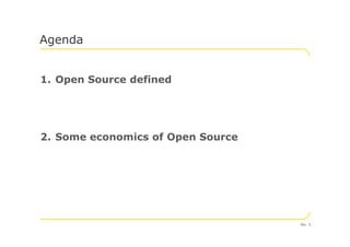 1. Open Source defined
Agenda
2. Some economics of Open Source
No. 3
 