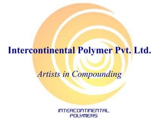 Intercontinental Polymer Pvt. Ltd.
Artists in Compounding
 