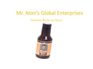 Mr. Aton’s Global Enterprises
Gourmet Barbecue Sauce
 