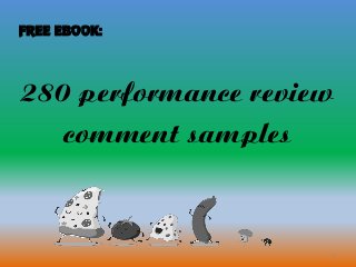 1
280 performance review
comment samples
FREE EBOOK:
 