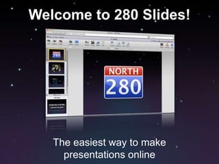 Welcome to 280 Slides! The easiest way to make presentations online 