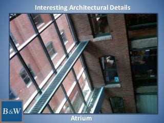 Interesting Architectural Details
Atrium
 
