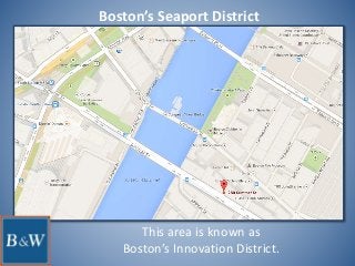 Boston’s Seaport District
This area is known as
Boston’s Innovation District.
 