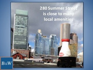 280 Summer Street
is close to many
local amenities
 