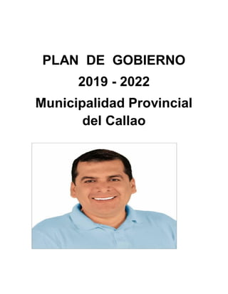 PLAN DE GOBIERNO
2019 - 2022
Municipalidad Provincial
del Callao
 