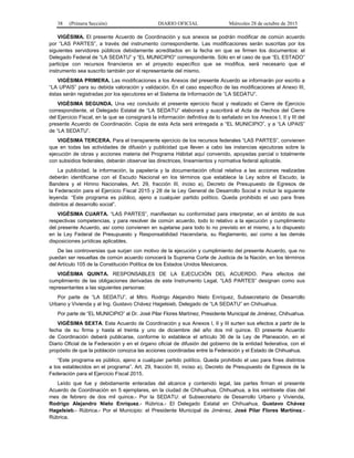 38 (Primera Sección) DIARIO OFICIAL Miércoles 28 de octubre de 2015
VIGÉSIMA. El presente Acuerdo de Coordinación y sus anexos se podrán modificar de común acuerdo
por “LAS PARTES”, a través del instrumento correspondiente. Las modificaciones serán suscritas por los
siguientes servidores públicos debidamente acreditados en la fecha en que se firmen los documentos: el
Delegado Federal de “LA SEDATU” y “EL MUNICIPIO” correspondiente. Sólo en el caso de que “EL ESTADO”
participe con recursos financieros en el proyecto específico que se modifica, será necesario que el
instrumento sea suscrito también por el representante del mismo.
VIGÉSIMA PRIMERA. Las modificaciones a los Anexos del presente Acuerdo se informarán por escrito a
“LA UPAIS” para su debida valoración y validación. En el caso específico de las modificaciones al Anexo III,
éstas serán registradas por los ejecutores en el Sistema de Información de “LA SEDATU”.
VIGÉSIMA SEGUNDA. Una vez concluido el presente ejercicio fiscal y realizado el Cierre de Ejercicio
correspondiente, el Delegado Estatal de “LA SEDATU” elaborará y suscribirá el Acta de Hechos del Cierre
del Ejercicio Fiscal, en la que se consignará la información definitiva de lo señalado en los Anexos I, II y III del
presente Acuerdo de Coordinación. Copia de esta Acta será entregada a “EL MUNICIPIO”, y a “LA UPAIS”
de “LA SEDATU”.
VIGÉSIMA TERCERA. Para el transparente ejercicio de los recursos federales “LAS PARTES”, convienen
que en todas las actividades de difusión y publicidad que lleven a cabo las instancias ejecutoras sobre la
ejecución de obras y acciones materia del Programa Hábitat aquí convenido, apoyadas parcial o totalmente
con subsidios federales, deberán observar las directrices, lineamientos y normativa federal aplicable.
La publicidad, la información, la papelería y la documentación oficial relativa a las acciones realizadas
deberán identificarse con el Escudo Nacional en los términos que establece la Ley sobre el Escudo, la
Bandera y el Himno Nacionales, Art. 29, fracción III, inciso a), Decreto de Presupuesto de Egresos de
la Federación para el Ejercicio Fiscal 2015 y 28 de la Ley General de Desarrollo Social e incluir la siguiente
leyenda: “Este programa es público, ajeno a cualquier partido político. Queda prohibido el uso para fines
distintos al desarrollo social”.
VIGÉSIMA CUARTA. “LAS PARTES”, manifiestan su conformidad para interpretar, en el ámbito de sus
respectivas competencias, y para resolver de común acuerdo, todo lo relativo a la ejecución y cumplimiento
del presente Acuerdo, así como convienen en sujetarse para todo lo no previsto en el mismo, a lo dispuesto
en la Ley Federal de Presupuesto y Responsabilidad Hacendaria, su Reglamento, así como a las demás
disposiciones jurídicas aplicables.
De las controversias que surjan con motivo de la ejecución y cumplimiento del presente Acuerdo, que no
puedan ser resueltas de común acuerdo conocerá la Suprema Corte de Justicia de la Nación, en los términos
del Artículo 105 de la Constitución Política de los Estados Unidos Mexicanos.
VIGÉSIMA QUINTA. RESPONSABLES DE LA EJECUCIÓN DEL ACUERDO. Para efectos del
cumplimiento de las obligaciones derivadas de este Instrumento Legal, “LAS PARTES” designan como sus
representantes a las siguientes personas:
Por parte de “LA SEDATU”, al Mtro. Rodrigo Alejandro Nieto Enríquez, Subsecretario de Desarrollo
Urbano y Vivienda y al Ing. Gustavo Chávez Hagelsieb, Delegado de “LA SEDATU” en Chihuahua.
Por parte de “EL MUNICIPIO” al Dr. José Pilar Flores Martínez, Presidente Municipal de Jiménez, Chihuahua.
VIGÉSIMA SEXTA. Este Acuerdo de Coordinación y sus Anexos I, II y III surten sus efectos a partir de la
fecha de su firma y hasta el treinta y uno de diciembre del año dos mil quince. El presente Acuerdo
de Coordinación deberá publicarse, conforme lo establece el artículo 36 de la Ley de Planeación, en el
Diario Oficial de la Federación y en el órgano oficial de difusión del gobierno de la entidad federativa, con el
propósito de que la población conozca las acciones coordinadas entre la Federación y el Estado de Chihuahua.
“Este programa es público, ajeno a cualquier partido político. Queda prohibido el uso para fines distintos
a los establecidos en el programa”. Art. 29, fracción III, inciso a), Decreto de Presupuesto de Egresos de la
Federación para el Ejercicio Fiscal 2015.
Leído que fue y debidamente enteradas del alcance y contenido legal, las partes firman el presente
Acuerdo de Coordinación en 5 ejemplares, en la ciudad de Chihuahua, Chihuahua, a los veintisiete días del
mes de febrero de dos mil quince.- Por la SEDATU: el Subsecretario de Desarrollo Urbano y Vivienda,
Rodrigo Alejandro Nieto Enríquez.- Rúbrica.- El Delegado Estatal en Chihuahua, Gustavo Chávez
Hagelsieb.- Rúbrica.- Por el Municipio: el Presidente Municipal de Jiménez, José Pilar Flores Martínez.-
Rúbrica.
 