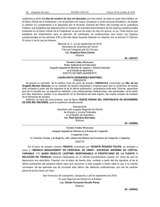 80 (Segunda Sección) DIARIO OFICIAL Viernes 28 de octubre de 2016
publicarse a partir del diez de octubre de dos mil dieciséis, por tres veces, de siete en siete días hábiles, en
el Diario Oficial de la Federación y en el periódico de mayor circulación a nivel nacional (Excélsior), se expide
lo anterior en cumplimiento a lo dispuesto por el Acuerdo General del Pleno del Consejo de la Judicatura
Federal, que Establece las disposiciones en materia de actividad administrativa de los órganos jurisdiccionales
publicado en el Diario Oficial de la Federación el quince de enero de dos mil quince, en su Título Quinto que
establece los lineamientos para la atención de solicitudes de publicaciones que hacen los órganos
jurisdiccionales en los artículos 239 a 244 del citado Acuerdo General, en relación con el artículo 27 fracción
III inciso c) de la Ley de Amparo.
Mexicali, B. C. a 8 de septiembre de 2016.
Secretaria de Acuerdos del Tercer
Tribunal Colegiado del XV Circuito.
Lic. Angelina Sosa Camas
Rúbrica.
(R.- 438167)
Estados Unidos Mexicanos
Poder Judicial de la Federación
Juzgado Segundo de Distrito de Amparo y Juicios Federales
en el Estado de Querétaro
EDICTO DE EMPLAZAMIENTO.
LAURA EDITH HERNÁNDEZ MARTÍNEZ.
PRESENTE
Al ignorar su domicilio, se le notifica inicio de juicio de amparo 1509/2014-8, promovido por Ma. de los
Ángeles Montes Almaraz, en su carácter de tercera interesada y emplaza para que en el término de treinta
días contados a partir del día siguiente al de la última publicación, comparezca ante este Tribunal, apercibida
que de no hacerlo así, se seguirá en rebeldía; y las subsecuentes notificaciones, aún personales, se le harán
por lista. Asimismo, quedan a su disposición en la Secretaría de este órgano, las copias simples de traslado
de la demanda de amparo.
Además, se hace de conocimiento, que se fijaron NUEVE HORAS DEL VEINTINUEVE DE NOVIEMBRE
DE DOS MIL DIECISÉIS, para la audiencia constitucional.
Atentamente.
Secretario del Juzgado Segundo de Distrito
de Amparo y Juicios Federales
en el Estado de Querétaro
Lic. Raúl Gamboa Barradas.
Rúbrica.
(R.- 438886)
Estados Unidos Mexicanos
Juzgado Segundo de Distrito en el Estado de Campeche
Campeche, Cam.
Av. Patricio Trueba y de Regil No. 245, colonia San Rafael, San Francisco de Campeche, Campeche
EDICTO
En el juicio de amparo número 789/2016, promovido por VICENTE ROSADO FELIPE, se emplaza a
juicio a “MENSCH MANAGEMENT EN PERSONAL DE OBRA”, SOCIEDAD ANÓNIMA DE CAPITAL
VARIABLE Y/O QUIEN RESULTE LEGÍTIMO RESPONSABLE O PROPIETARIO DE LA FUENTE Y
RELACIÓN DE TRABAJO; terceros interesados en el referido procedimiento judicial, en virtud de que se
desconoce sus domicilios. Cuentan con el plazo de treinta días, contado a partir del día siguiente al de la
última publicación del presente edicto para que concurran a este juzgado a hacer valer lo que a su interés
conviniere. Se les apercibe que de incumplir esto último, las ulteriores notificaciones, aun las de carácter
personal se les harán por lista.
San Francisco de Campeche, Campeche, a 26 de septiembre de 2016.
El Juez Segundo de Distrito en el Estado
Lic. Adrián Fernando Novelo Pérez.
Rúbrica.
(R.- 438992)
 