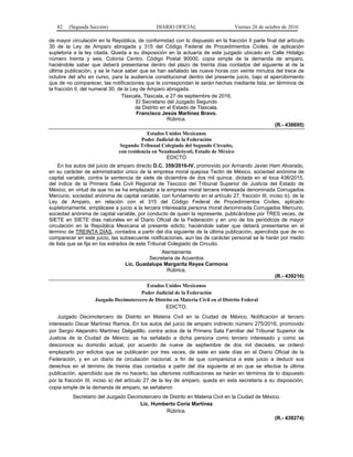 82 (Segunda Sección) DIARIO OFICIAL Viernes 28 de octubre de 2016
de mayor circulación en la República, de conformidad con lo dispuesto en la fracción II parte final del artículo
30 de la Ley de Amparo abrogada y 315 del Código Federal de Procedimientos Civiles, de aplicación
supletoria a la ley citada. Queda a su disposición en la actuaría de este juzgado ubicado en Calle Hidalgo
número treinta y seis, Colonia Centro, Código Postal 90000, copia simple de la demanda de amparo,
haciéndole saber que deberá presentarse dentro del plazo de treinta días contados del siguiente al de la
última publicación, y se le hace saber que se han señalado las nueve horas con veinte minutos del trece de
octubre del año en curso, para la audiencia constitucional dentro del presente juicio, bajo el apercibimiento
que de no comparecer, las notificaciones que le correspondan le serán hechas mediante lista, en términos de
la fracción II, del numeral 30, de la Ley de Amparo abrogada.
Tlaxcala, Tlaxcala, a 27 de septiembre de 2016.
El Secretario del Juzgado Segundo
de Distrito en el Estado de Tlaxcala.
Francisco Jesús Martínez Bravo.
Rúbrica.
(R.- 438695)
Estados Unidos Mexicanos
Poder Judicial de la Federación
Segundo Tribunal Colegiado del Segundo Circuito,
con residencia en Nezahualcóyotl, Estado de México
EDICTO
En los autos del juicio de amparo directo D.C. 359/2016-IV, promovido por Armando Javier Ham Alvarado,
en su carácter de administrador único de la empresa moral quejosa Tectin de México, sociedad anónima de
capital variable, contra la sentencia de siete de diciembre de dos mil quince, dictada en el toca 436/2015,
del índice de la Primera Sala Civil Regional de Texcoco del Tribunal Superior de Justicia del Estado de
México, en virtud de que no se ha emplazado a la empresa moral tercera interesada denominada Corrugados
Mercurio, sociedad anónima de capital variable, con fundamento en el artículo 27, fracción III, inciso b), de la
Ley de Amparo, en relación con el 315 del Código Federal de Procedimientos Civiles, aplicado
supletoriamente, emplácese a juicio a la tercera interesada persona moral denominada Corrugados Mercurio,
sociedad anónima de capital variable, por conducto de quien la represente, publicándose por TRES veces, de
SIETE en SIETE días naturales en el Diario Oficial de la Federación y en uno de los periódicos de mayor
circulación en la República Mexicana el presente edicto; haciéndole saber que deberá presentarse en el
término de TREINTA DÍAS, contados a partir del día siguiente de la última publicación, apercibida que de no
comparecer en este juicio, las subsecuente notificaciones, aun las de carácter personal se le harán por medio
de lista que se fija en los estrados de este Tribunal Colegiado de Circuito.
Atentamente
Secretaria de Acuerdos
Lic. Guadalupe Margarita Reyes Carmona
Rúbrica.
(R.- 439216)
Estados Unidos Mexicanos
Poder Judicial de la Federación
Juzgado Decimotercero de Distrito en Materia Civil en el Distrito Federal
EDICTO.
Juzgado Decimotercero de Distrito en Materia Civil en la Ciudad de México. Notificación al tercero
interesado Oscar Martínez Ramos. En los autos del juicio de amparo indirecto número 275/2016, promovido
por Sergio Alejandro Martínez Delgadillo, contra actos de la Primera Sala Familiar del Tribunal Superior de
Justicia de la Ciudad de México; se ha señalado a dicha persona como tercero interesado y como se
desconoce su domicilio actual, por acuerdo de nueve de septiembre de dos mil dieciséis, se ordenó
emplazarlo por edictos que se publicarán por tres veces, de siete en siete días en el Diario Oficial de la
Federación, y en un diario de circulación nacional, a fin de que comparezca a este juicio a deducir sus
derechos en el término de treinta días contados a partir del día siguiente al en que se efectúe la última
publicación, apercibido que de no hacerlo, las ulteriores notificaciones se harán en términos de lo dispuesto
por la fracción III, inciso a) del artículo 27 de la ley de amparo, queda en esta secretaría a su disposición,
copia simple de la demanda de amparo, se señalaron
Secretario del Juzgado Decimotercero de Distrito en Materia Civil en la Ciudad de México.
Lic. Humberto Coria Martínez
Rúbrica.
(R.- 439274)
 