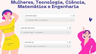 Mulheres, Tecnologia, Ciência,
Matemática e Engenharia
 