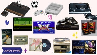 ANOS 80/90
 