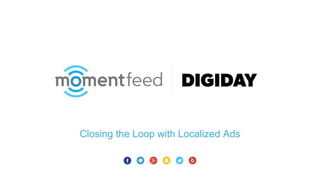 Closing the Loop with Localized Ads
 