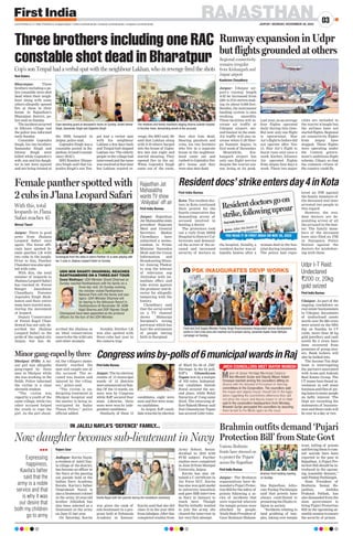 RAJASTHAN
JAIPUR | MONDAY, NOVEMBER 28, 2022
03
www.firstindia.co.in I https://firstindia.co.in/epapers/jaipur I twitter.com/thefirstindia I facebook.com/thefirstindia I instagram.com/thefirstindia
Rajeev Gaur
Jodhpur: Kavita Nayal,
a resident of Jaleli Nay-
la village of the district,
has become an officer in
the Navy at the passing
out parade held at the
Indian Navy Academy,
Kerala. Kavita’s father
Omprakash Nayal is
also a lieutenant colonel
in the army
. 23-year-old
brother Abhishek has
also been selected as a
lieutenant in the army
on June 21 last year.
On Saturday, Kavita
was given the rank of
sub-lieutenant in a pro-
gram held at Ezhimala
Academy in Kannur.
Kavita said that she did
class 10 in the year 2016
fromJabalpur.Afterthis
completed studies from
Army School, Secun-
derabad in 2018 with
PCM subject. Further
studies were completed
in June 22 from Manipal
University
, Jaipur.
Kavita has also ob-
tained a C certificate in
Air Force NCC. Kavita
has also won gold medal
in university marathon
and gave SSB interview
in Navy in January to
reach here. Though
Kavita initially wanted
to join the army, she
cleared the interview in
her very first attempt.
Now daughter becomes sub-lieutenant in Navy
IN JALELI NAYLA’S ‘DEFENCE’ FAMILY...

Expressing
happiness,
Kavita’s father
said that the
army is a noble
service and that
is why it was
our desire that
both my children
go to army
Three brothers including one RAC
constable shot dead in Bharatpur
Cop’s son Tenpal had a verbal spat with the neighbour Lakhan, who in revenge fired the shots
Ravi Katara
Bharatpur: Three
brothers including a po-
lice constable were shot
dead when their neigh-
bour along with some
others allegedly opened
fire at them in their
house in Rajasthan’s
Bharatpur district, po-
lice said on Sunday
.
Theincidentoccurred
in Sikrora village and
the police was informed
early Sunday
.
Constable Gajendra
Singh, his two brothers
Samandar Singh and
Ishwar Singh were
killed while Gajendra’s
wife, son and his daugh-
ter in law were injured
and are being treated at
the SMS hospital in
Jaipur, police said.
Gajendra Singh was a
constable posted in Ra-
jasthan Armed Constab-
ulary (RAC).
SHO Kumher Himan-
shu Singh said that Ga-
jendra Singh’s son Ten-
pal had a verbal spat
with his neighbour
Lakhan a few days back
and Tenpal had slapped
Lakhan too. The elderly
people in the village had
intervenedandtheissue
wasresolvedatthattime
but Lakhan wanted re-
venge, the SHO said. He
said that Lakhan along
with 8-10 others barged
into the house of Gajen-
dra late last night and
started shouting. They
opened fire in the air.
When Gajendra Singh
came out of the room,
they shot him dead.
Hearing gunshots and
cries, his two brothers
who live in a separate
house in the neghbour-
hood came out and
rushed to Gajendra Sin-
gh’s house and they
were also shot dead.
Cops standing guard at deceased’s home on Sunday. (Inset) Ishwar
Singh, Samandar Singh and Gajendra Singh.
The relatives and family members staging dharna outside hospital
in Kumher town, demanding arrest of the accused.
Runway expansion in Udpr
but flights grounded at others
Kashiram Choudhary
Jaipur: Udaipur air-
port’s runway length
will be increased from
2281 to 2741 metres mak-
ing its about 9,000 feet.
Besides, the instrument
landing system is also
working smoothly.
These facilities will in-
crease air traffic at
Udaipur airport, sec-
ond busiest in the state.
Air traffic will also in-
crease when G-20 Sher-
pa Summit begins in
first week of December.
Meanwhile, Kis-
hangarh airport has
only one flight service
despite the tourist sea-
son being at its peak.
Last year, on an average
four flights operated
daily during this time.
But now only one flight
is operational. Star
Air’s flight to Indore did
not operate after Nov
15. Star Air’s flight to
Surat runs only once a
week. Earlier, Alliance
Air operated flights
from Jaipur four days a
week. These two major
cities are included in
the tourist triangle but
the airlines have not
started flights. Regional
air connectivity flights
from Jaipur have
stopped. These flights
were operating under
the Central govern-
ment’s ambitious flight
scheme, Udaan, so that
the common citizen of
the country could fly
.
Residentdocs’strikeentersday4inKota
First India Bureau
Kota: The resident doc-
tors in Kota continued
their protest for the
fourth consecutive day
demanding arrest of
accused involved in
beating a doctor.
The protestors took
out a rally from MBM
Hospital to District Col-
lectorate and demand-
ed the arrest of the ac-
cused and increased
security of doctors in
the hospital. Notably, a
resident doctor was al-
legedly beaten after a
woman died in the hos-
pital during treatment.
The police had regis-
tered an FIR against
the family members of
the deceased and later
arrested two people in
this regard.
However, the resi-
dent doctors are de-
manding arrest of all
the accused in the mat-
ter. The family mem-
bers of the deceased
have also filed an FIR
in Nayapura Police
Station against the
doctors for misbehav-
ing with them.
Kavita Nayal with her parents during the investiture ceremony.
Female panther spotted with
2 cubs in J’lana Leopard Safari
Nirmal Tiwari
Jaipur: There is good
news from Jhalana
Leopard Safari once
again. The forest offi-
cials have spotted fe-
male panther LK with
two cubs in the jungle.
Prior to this, Panther
Chandani was also spot-
ted with cubs.
With this, the total
number of leopards in
Jhalana Leopard Safari
has reached 45. Forest
Ranger Janeshwar
Chaudhary, Forester
Jogendra Singh Shek-
hawat and their entire
team have started mon-
itoring the movement
of leopard.
Deputy Conservator
of Forest Kapil Chan-
drawal has not only de-
scribed the Jhalana
Leopard Safari as the
pride of the capital city
Jaipur, but has de-
scribed the Jhalana as
an ideal conservation
reserve for the wild cats
and other animals.
Notably, Panther LK
was also spotted with
three cubs last year in
the camera trap.
PSK INAUGURATES DEVP WORKS
Food and Civil Supply Minister Pratap Singh Khachariyawas inaugurated various development
works in Civil Lines area and reached out to people during Jansevak Aapke Dwar Abhiyan
campiagn on Sunday.
UDH MIN SHANTI DHARIWAL REACHES
RANTHAMBORE ON A THREE-DAY TOUR
Sawai Madhopur: UDH Minister Shanti Dhariwal on
Sunday reached Ranthambore with his family on a
three-day visit. On Sunday evening,
the minister visited Ranthambore
National Park with the family and saw
tigers. UDH Minister Dhariwal will
be staying in the Abhyaran Resort in
Ranthambore till November 29. ADM
Kapil Sharma and DSP Rajveer Singh
Champawat have been appointed as the protocol
officers for the tour of the UDH Minister.
Screengrab from the video in which Panther LK is seen playing with
her 2 cubs in Jhalana Leopard Safari on Sunday.
Congresswinsby-pollsof6municipalwardsinRaj
First India Bureau
Jaipur: The by-election
results of 13 municipal
wards of 12 districts
were announced on Sun-
day
. Of the 13 wards, six
were won by Congress
while BJP secured four
seats. Likewise, three
seats were won by inde-
pendent candidates.
Similarly
, of these 13
candidates, eight were
men and five were wom-
en candidates.
In Jaipur, BJP candi-
datewinstheby-election
of Ward No 66 of JMC
Heritage. In the by poll,
BJP’s Ghanshyam
Tapan won by a margin
of 978 votes. Independ-
ent candidate Suresh
Biwal secured the sec-
ond place, while Rohit
Navariya of Cong came
third. The returning of-
ficerRakeshMeena said
that Ghanshyam Tapan
has secured 2,844 votes.
Rajasthan Jat
Mahasabha
wants TV show
‘Ahilyabai’ off air
First India Bureau
Jaipur: Rajasthan
Jat Mahasabha state
president Rajaram
Meel and General
Secretary Madan
Chowdhary have
submitted a memo-
randum to Prime
Minister Narendra
Modi and the Union
Information and
Broadcasting Minis-
ter Anurag Thakur
to stop the telecast
of television sop
Ahilyabai with im-
mediate effect and
take action against
the producer and di-
rector for allegedly
tampering with the
history
.
Chowdhary said
that the serial aired
on a TV channel
shows Maharaja
Surajmal’s wrong
portrayal which has
hurt the sentiments
of people having
faith in Surajmal.
Brahmin outfits demand ‘Pujari
Protection Bill’ from State Govt
First India Bureau
Jaipur: The Brahmin
organizations have de-
manded a Pujari Protec-
tion Bill for the safety of
priests following a se-
ries of incidents that
were reported wherein
the temple priests were
attacked by people.
Youth State President of
Gaur Brahmin Mahasa-
bha Rajasthan, Advo-
cate Pankaj Pachlangia
said that priests have
always contributed to
promoting the Hindu re-
ligion in society
.
“Incidents relating to
land grabbing of tem-
ples, taking over temple
trust, killing of priests
and forcing them to com-
mit suicide have been
reported in the past in
Rajasthan. A Pujari Pro-
tection Bill should be in-
troduced in the upcom-
ing Assembly Session,”
said Pankaj Pachlangia.
State President of
Brahmin Samaj Ra-
jasthan, Ambika
Prakash Pathak, has
also demanded from the
state government to
bring Pujari Protection
Bill in the upcoming as-
semblysessiontoensure
the security of priests.
Minorgang-rapedbythree
Udpr I-T Raid:
Undeclared
`200 cr, 20kg
gold seized
Dholpur (FIB): A mi-
nor girl was allegedly
gang-raped by three
men in Dholpur while
she was working in the
fields. Police informed
the victim is a class
eleventh student.
“The victim was
raped by a youth of the
same village, while two
other accused helped
the youth to rape the
girl. As the girl shout-
ed, the villagers imme-
diately reached the
spot and caught one of
the accused. The ac-
cused was beaten and
injured by the villag-
ers,” police said.
“The victim is un-
dergoing treatment in
Dholpur hospital and
the matter is being in-
vestigated by Sadar
Thana Police,” police
official added.
First India Bureau
Udaipur: As part of the
ongoing crackdown on
real estate businessmen
in Udaipur, documents
of undisclosed assets
worth over Rs 200 crore
were seized on the fifth
day on Sunday
. In I-T
raids, more than 20 kg
gold jewellery and cash
worth Rs 2 crore have
been recovered from
premises of group own-
ers. Bank lockers will
also be looked into.
The Income Tax dept
team is interrogating
the partners associated
with Acme and Ankush
Real Estate Group. The
I-T teams have found in-
vestment in soft stone
business and files of giv-
ingloanstomanypeople
on hefty interest. The
Dept are recording the
statements of business-
men and these raids will
be over in a day or two.
With this, total
leopards in J’lana
Safari reaches 45
M
M
M
JMCH COUNCILLORS MEET MAYOR MUNESH
YOU READ IT IN FIRST INDIA ON NOV 25, 2022
Regional connectivity
remains irregular
from Kishangarh and
Jaipur airport
Various Brahmin
fronts have stressed on
to protect the ‘Pujaris’
across the Rajasthan
Brahmin front holding meeting
on Sunday.
 