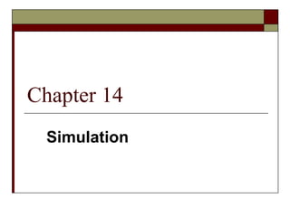 Chapter 14
Simulation
 