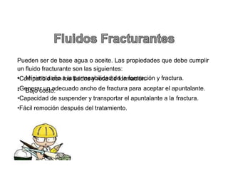 P#eden ser de base ag#a o aceite 3as propiedades #e debe c#mplir
#n &l#ido &ract#rante son las sig#ientes*
+/ompatible con los &l#idos y roca de &ormación
+5enerar #n adec#ado anc.o de &ract#ra para aceptar el ap#ntalante
+/apacidad de s#spender y transportar el ap#ntalante a la &ract#ra
+"%cil remoción desp#8s del tratamiento
+ 6!nimo dao a la permeabilidad de la &ormación y &ract#ra
+ Aajo costo
 
