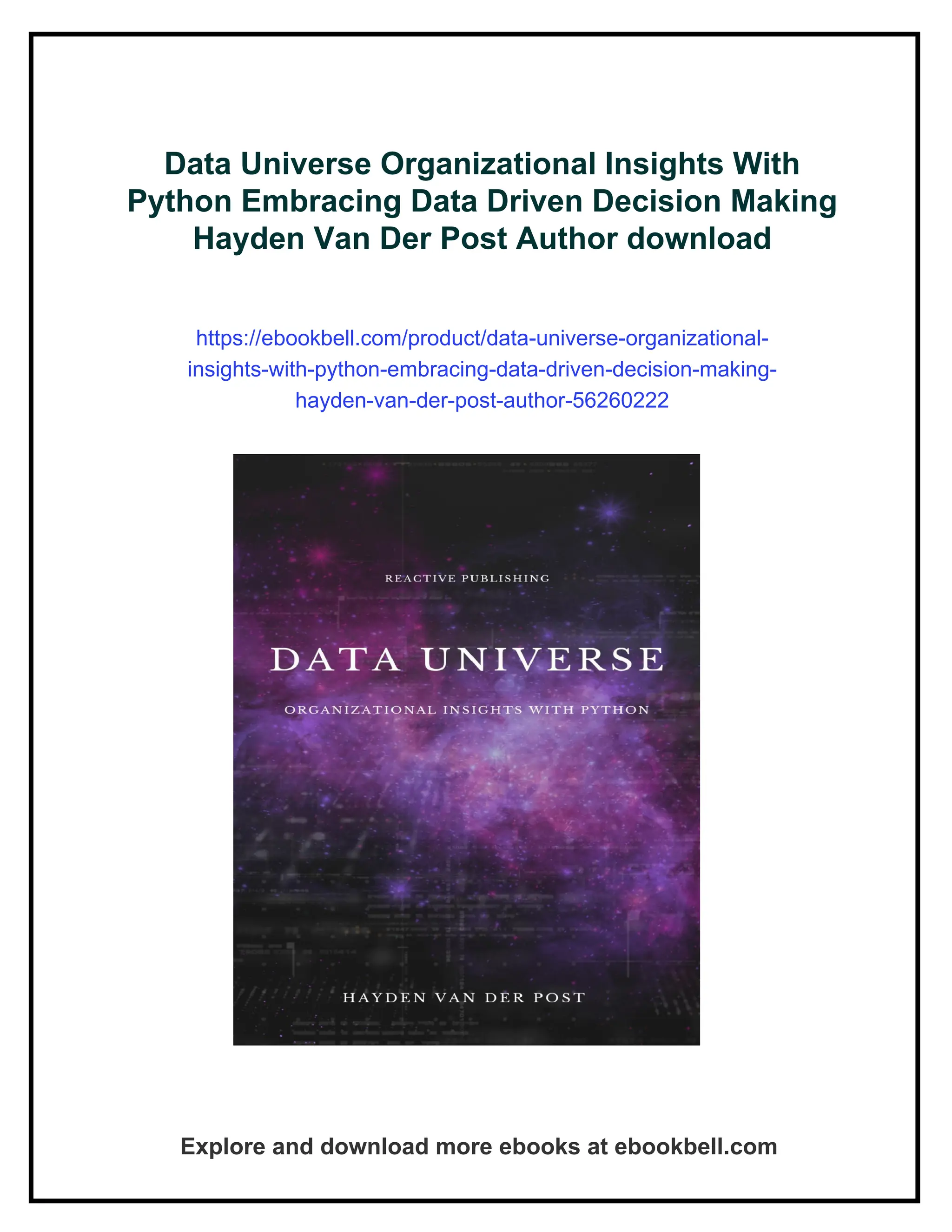 Data Universe Organizational Insights With
Python Embracing Data Driven Decision Making
Hayden Van Der Post Author download
https://ebookbell.com/product/data-universe-organizational-
insights-with-python-embracing-data-driven-decision-making-
hayden-van-der-post-author-56260222
Explore and download more ebooks at ebookbell.com
 