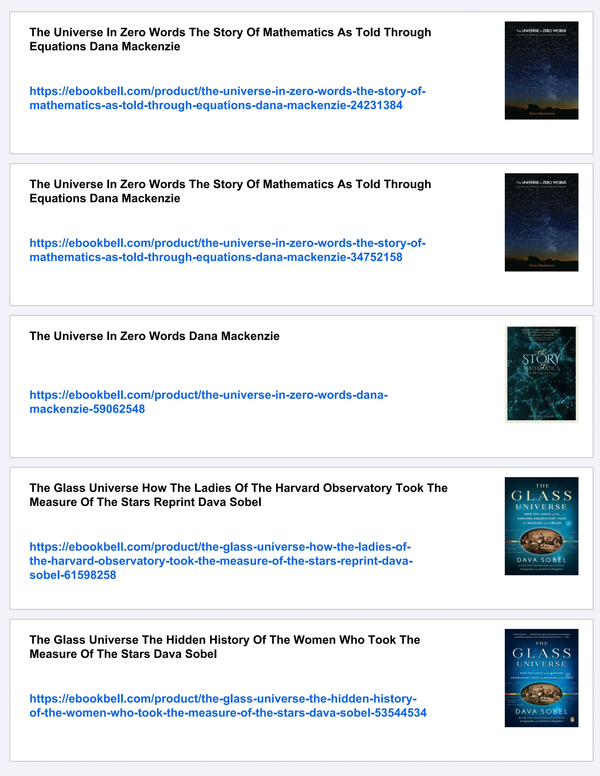 The Universe In Zero Words The Story Of Mathematics As Told Through
Equations Dana Mackenzie
https://ebookbell.com/product/the-universe-in-zero-words-the-story-of-
mathematics-as-told-through-equations-dana-mackenzie-24231384
The Universe In Zero Words The Story Of Mathematics As Told Through
Equations Dana Mackenzie
https://ebookbell.com/product/the-universe-in-zero-words-the-story-of-
mathematics-as-told-through-equations-dana-mackenzie-34752158
The Universe In Zero Words Dana Mackenzie
https://ebookbell.com/product/the-universe-in-zero-words-dana-
mackenzie-59062548
The Glass Universe How The Ladies Of The Harvard Observatory Took The
Measure Of The Stars Reprint Dava Sobel
https://ebookbell.com/product/the-glass-universe-how-the-ladies-of-
the-harvard-observatory-took-the-measure-of-the-stars-reprint-dava-
sobel-61598258
The Glass Universe The Hidden History Of The Women Who Took The
Measure Of The Stars Dava Sobel
https://ebookbell.com/product/the-glass-universe-the-hidden-history-
of-the-women-who-took-the-measure-of-the-stars-dava-sobel-53544534
 
