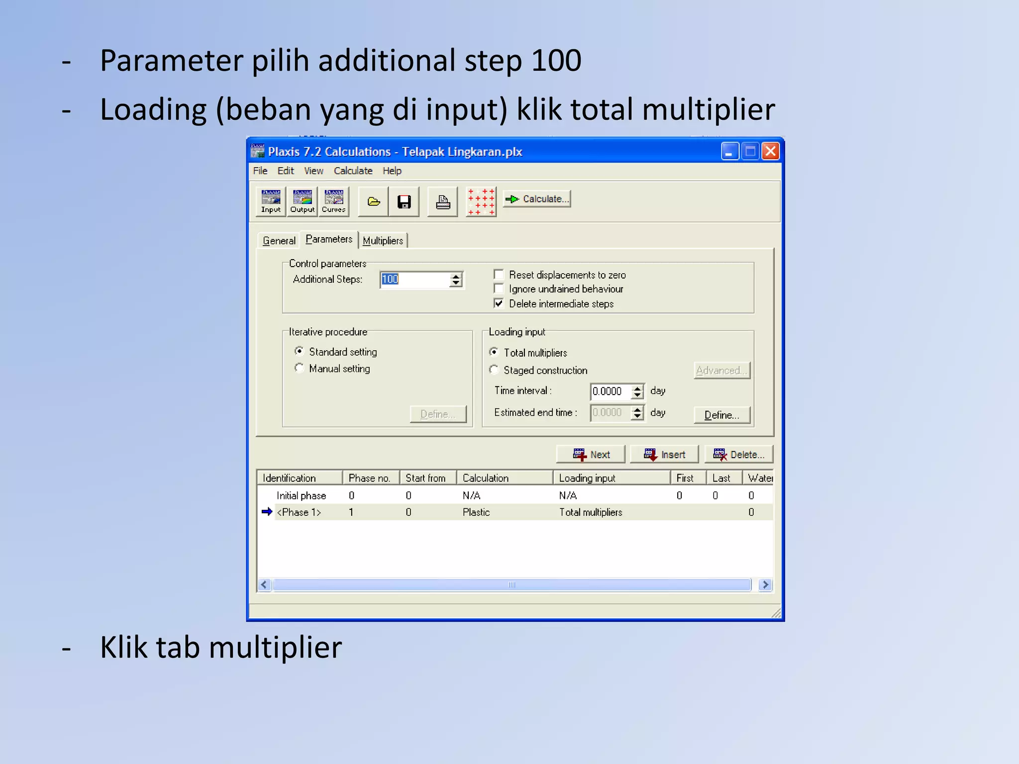 - Parameter pilih additional step 100
- Loading (beban yang di input) klik total multiplier
- Klik tab multiplier
 
