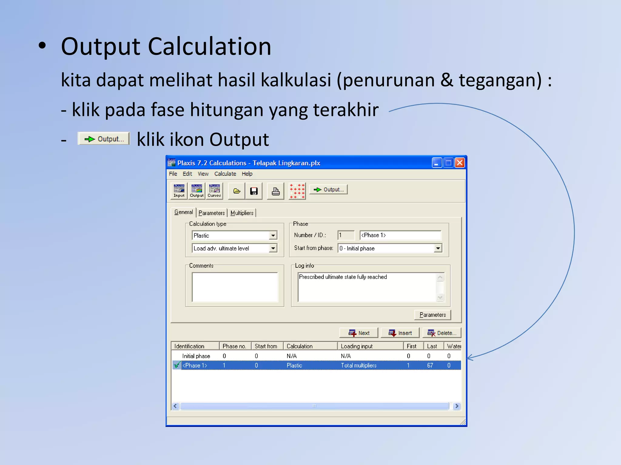 • Output Calculation
kita dapat melihat hasil kalkulasi (penurunan & tegangan) :
- klik pada fase hitungan yang terakhir
- klik ikon Output
 