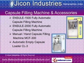 Maharashtra, India


  Capsule Filling Machine & Accessories
        ENSULE-1500 Fully Automatic
         Capsule Filling Machine
        ENSULE-2000 Fully Automatic
         Capsule Filling Machine
        Manual / Hand Capsule Filling
         Machine MCF-300
        Automatic Empty Capsule
         Loader CL-3


  © Jicon Industries, All Rights Reserved

www.blisterpackingmachinemanufacturer.com
 