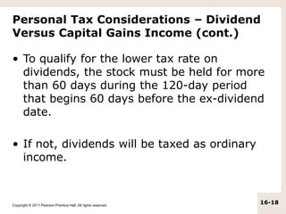 Copyright © 2011 Pearson Prentice Hall. All rights reserved.
16-18
Personal Tax Considerations – Dividend
Versus Capital G...